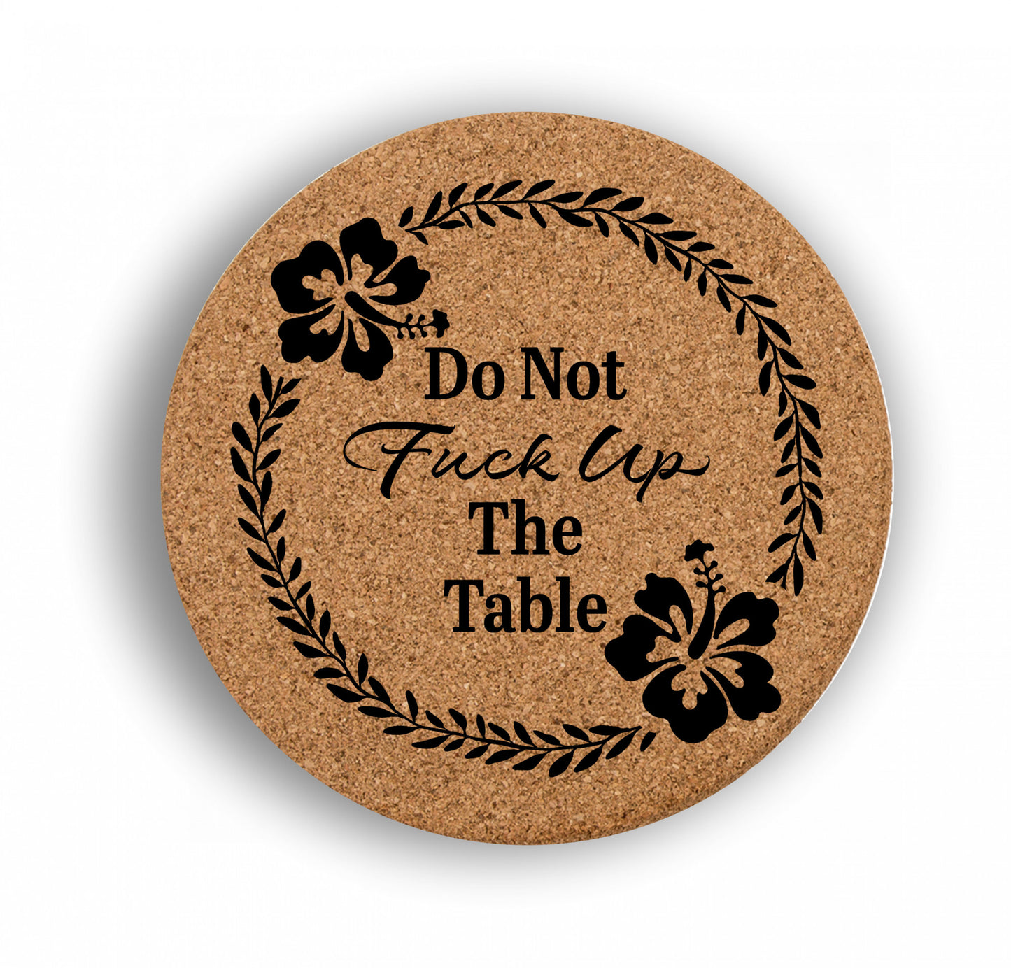 Do Not F*ck Up The Table Cork Hot Pad