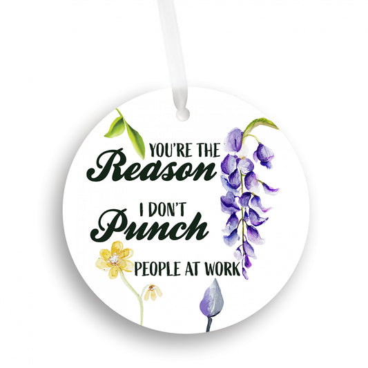 You're The Reason I Don't Punch People At Work Ornament